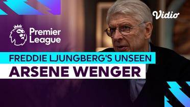 Arsene Wenger - Freddie Ljungberg's Unseen | Premier League 2023-2024