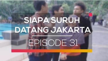 Siapa Suruh Datang Jakarta - Episode 31