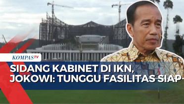 Sidang Kabinet di IKN, Jokowi: Tunggu Fasilitas Siap