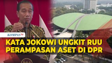 Presiden Jokowi Ungkit RUU Perampasan Aset yang Diajukan ke DPR: Bolanya Ada di Sana