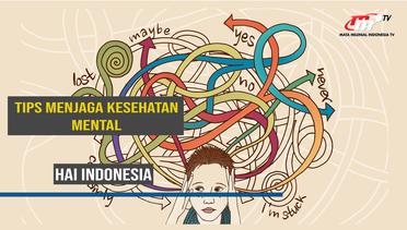 Hai Indonesia | Tips Agar Kamu Bisa Menjaga Kesehatan Mental dengan Baik
