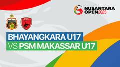 Bhayangkara Presisi Indonesia FC U17 vs PSM Makassar U17 - Full Match | Nusantara Open 2023