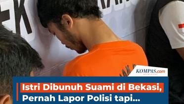 Istri Dibunuh Suami di Bekasi, Pernah Lapor Polisi tapi