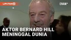 BERNARD HILL, BINTANG TITANIC DAN THE LORD OF THE RINGS, MENINGGAL DUNIA DI USIA 79