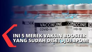 BPOM Izinkan 5 Merek Vaksin Ini untuk Jadi Dosis Booster, Lihat di Sini!