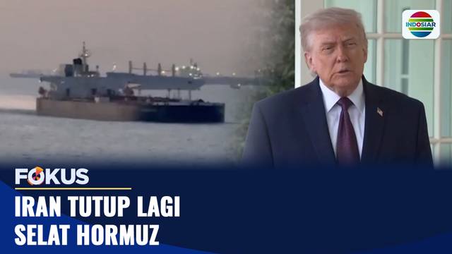 Iran Kembali Tutup Selat Hormuz, Tuding AS Langgar Perjanjian | Fokus