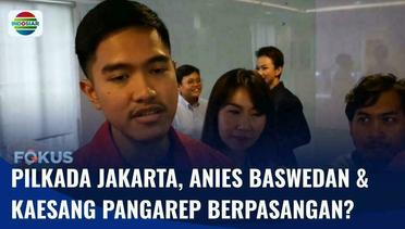 Pilkada DKI Jakarta 2024, Anies Baswedan dan Kaesang Pangarep Berpasangan? | Fokus