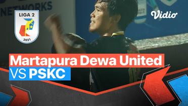 Mini Match - Martapura Dewa United 2 vs 0 PSKC Cimahi  | Liga 2 2021/2022