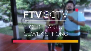 FTV SCTV - Gebetanku Cewek Strong
