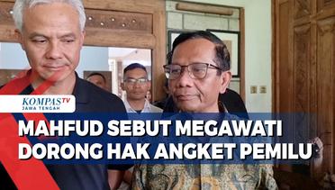 Mahfud Sebut Megawati Dorong Hak Angket Pemilu