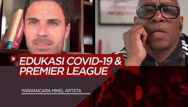 Wawancara Mikel Arteta Tentang Pentingnya Edukasi Sebelum Memulai Kembali Premier League Ditengah COVID-19