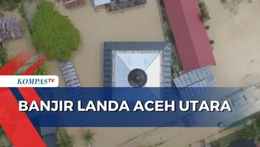 Akibat Tanggul Sungai Jebol, Ratusan Rumah di Aceh Utara Terendam Banjir!