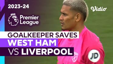 Aksi Penyelamatan Kiper | West Ham vs Liverpool | Premier League 2023/24
