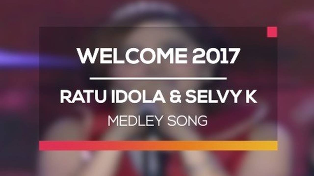 Ratu Idola Dan Selvy Kitty Medley Song Welcome 2017 Vidio