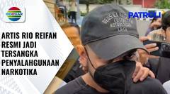 Rio Reifan Resmi Ditetapkan jadi Tersangka Penyalahgunaan Narkotika | Patroli