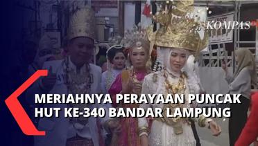Pawai Budaya Nusantara Meriahkan Puncak Perayaan HUT KOta Bandar Lampung ke-340!