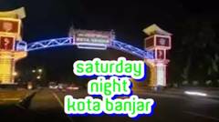 Saturday Night di Kota Banjar | Om Telolet Om