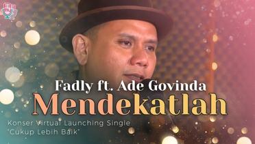 Fadly Ft Ade Govinda - Mendekatlah | Konser Virtual Launching Single Cukup Lebih Baik