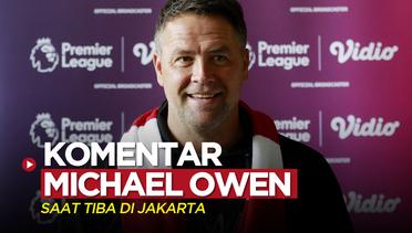 Komentar Mantan Striker Liverpool dan MU, Michael Owen Saat Tiba di Jakarta