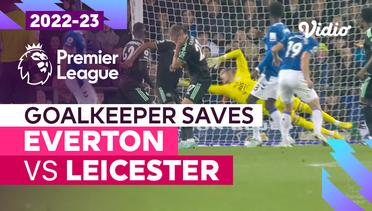 Aksi Penyelamatan Kiper | Everton vs Leicester | Premier League 2022/23