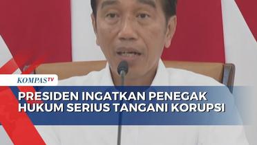 Presiden Jokowi Ingatkan Penegak Hukum Serius Tangani Korupsi Tanpa Pandang Bulu!
