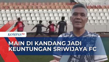 Sriwijaya FC Akan Tampil Habis-Habisan Menghadapi PSMS Medan, Target Sabet 3 Poin!