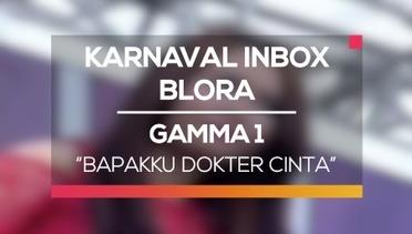 Gamma 1 - Bapakku Dokter Cinta (Karnaval Inbox Blora)