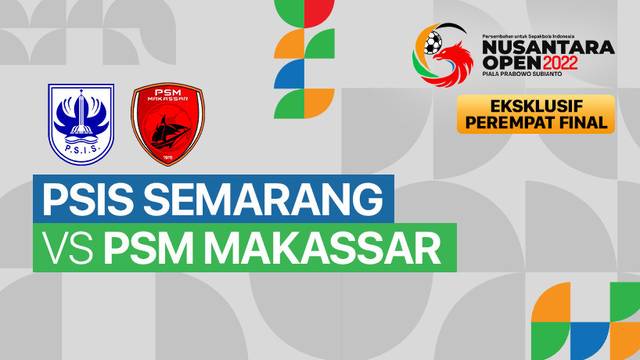 Full Match -  8 Besar Pekan 1: PSIS Semarang vs PSM Makassar | Nusantara Open Piala Prabowo Subianto 2022