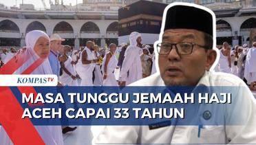 Kemenag Wilayah Aceh Ungkap Masa Tunggu Jemaah Haji Mencapai 33 Tahun