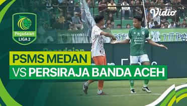 Mini Match - PSMS Medan vs Persiraja Banda Aceh | Liga 2 2023/24