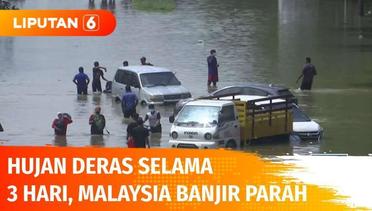 Hujan Deras Selama 3 Hari Non-Stop, Malaysia Banjir Parah! 3 Warga Meninggal | Liputan 6