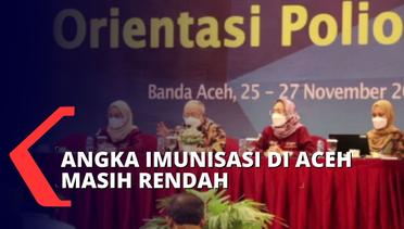 Kasus Polio Ditemukan di Aceh, Ternyata Cakupan Imunisasi di Aceh Mengalami Penurunan