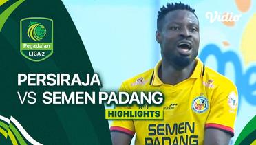 Persiraja Banda Aceh vs Semen Padang FC - Highlights | Liga 2 2023/24