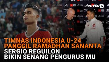 Timnas Indonesia U-24 Panggil Ramadhan Sananta, Sergio Reguilon Bikin Senang Pengurus MU