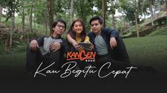 Kangen Band - Kau Begitu Cepat (Official Music Video)