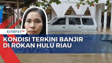 Banjir 6 Kecamatan di Rokan Hulu Riau Berangsur Surut