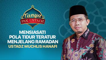 Tanya Pak Ustadz : Muchlis Hanafi - Mensiasati Pola Tidur Teratur Menjelang Ramadhan