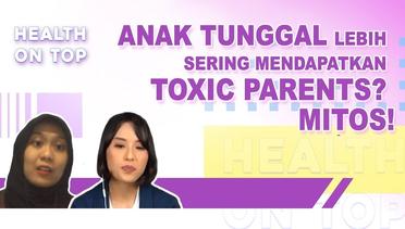 Mitos Atau Fakta Mengenai Toxic Parents? | H.O.T. (Health On Top)