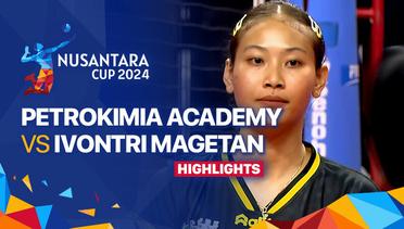 Putri: Peteokimia Academy Volleyball vs Ivontri Magetan - Highlights | Nusantara Cup 2024