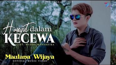 Maulana Wijaya - HANYUT DALAM KECEWA ( Official Music Video )
