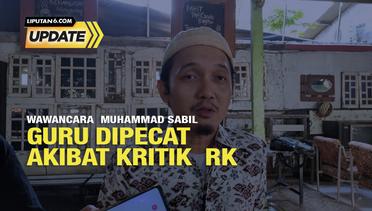 Liputan6 Update: Wawancara Muhammad Sabil, Guru Dipecat Akibat Kritik RK