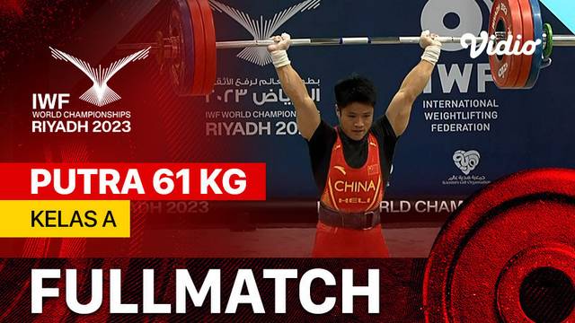 Full Match | Putra 61 kg - Kelas A | IWF World Championships 2023