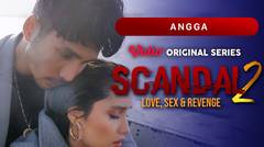 Scandal 2: Love, Sex & Revenge - Vidio Original Series | Angga