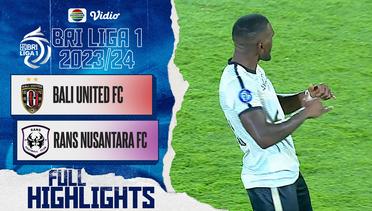 Full Highlights - Bali United FC VS Rans Nusantara FC | BRI Liga 1 2023/2024