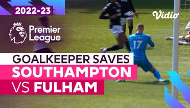 Aksi Penyelamatan Kiper | Southampton vs Fulham | Premier League 2022/23
