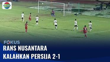 Rans Nusantara FC Berhasil Bungkam Persija | Fokus
