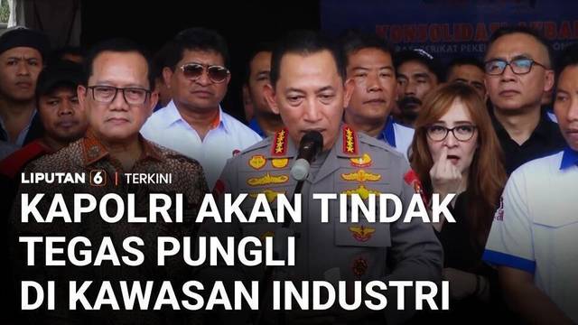 Kapolri Akan Tindak Tegas Premanisme & Pungli Demi Jaga Iklim Usaha di Kawasan Industri | Liputan 6
