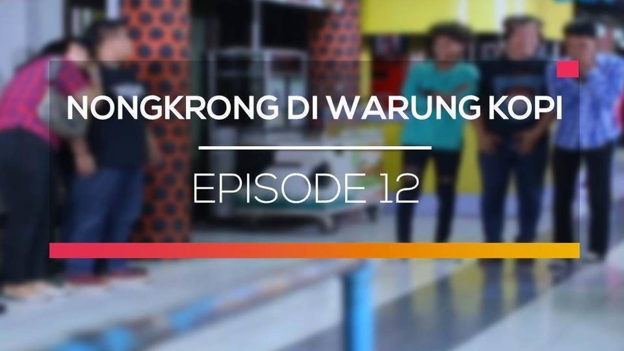 Nonton Sinetron Nongkrong di Warung Kopi Episode 12