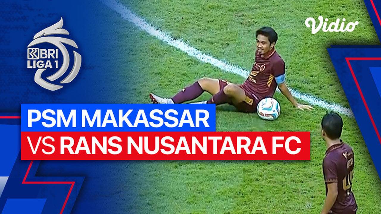 Rans Nusantara vs PSM Makassar Pertarungan Dua Raksasa Sepak Bola Indonesia