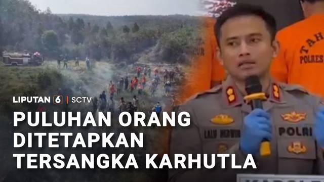 Puluhan Orang Ditetapkan Tersangka Karhutla | Liputan 6